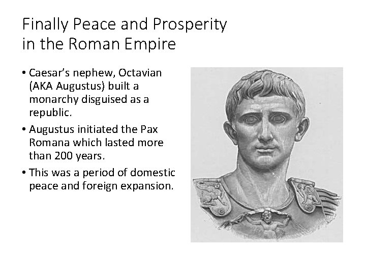 Finally Peace and Prosperity in the Roman Empire • Caesar’s nephew, Octavian (AKA Augustus)
