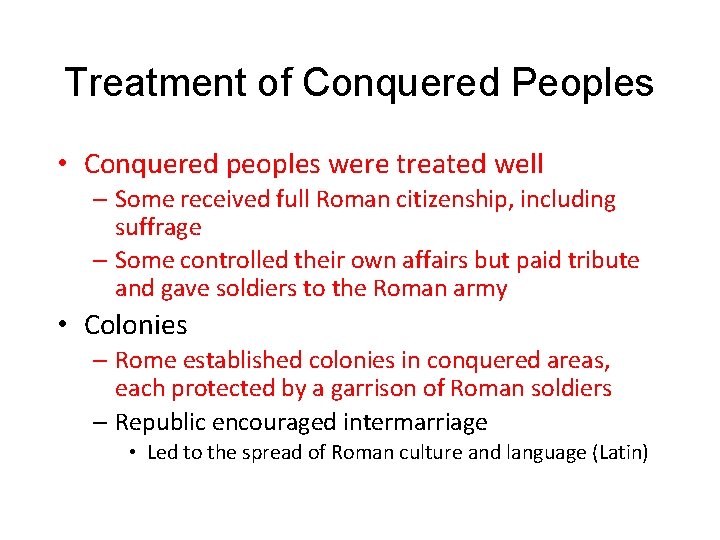 Treatment of Conquered Peoples • Conquered peoples were treated well – Some received full