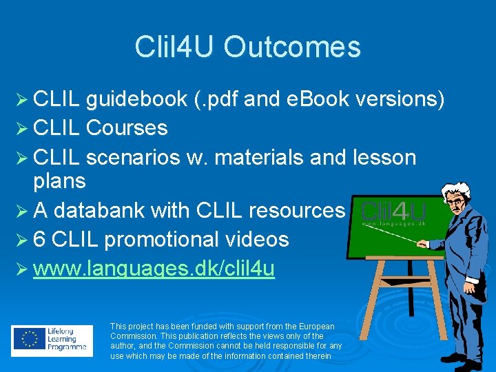 Clil 4 U Outcomes Ø CLIL guidebook (. pdf and e. Book versions) Ø