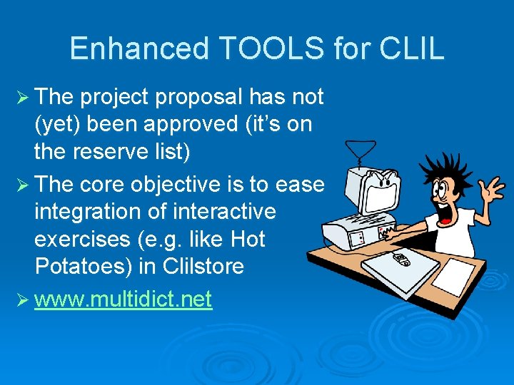 Enhanced TOOLS for CLIL Ø The project proposal has not (yet) been approved (it’s