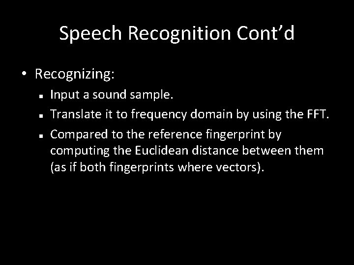 Speech Recognition Cont’d • Recognizing: n n n Input a sound sample. Translate it