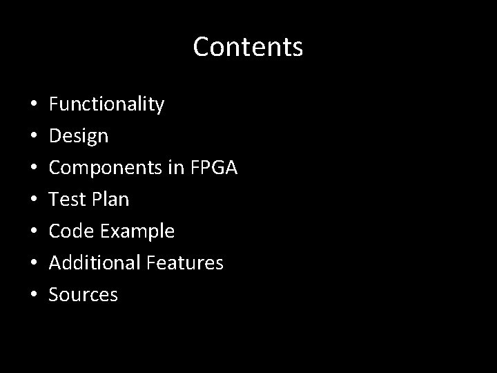 Contents • • Functionality Design Components in FPGA Test Plan Code Example Additional Features