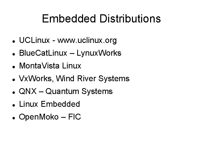 Embedded Distributions UCLinux - www. uclinux. org Blue. Cat. Linux – Lynux. Works Monta.
