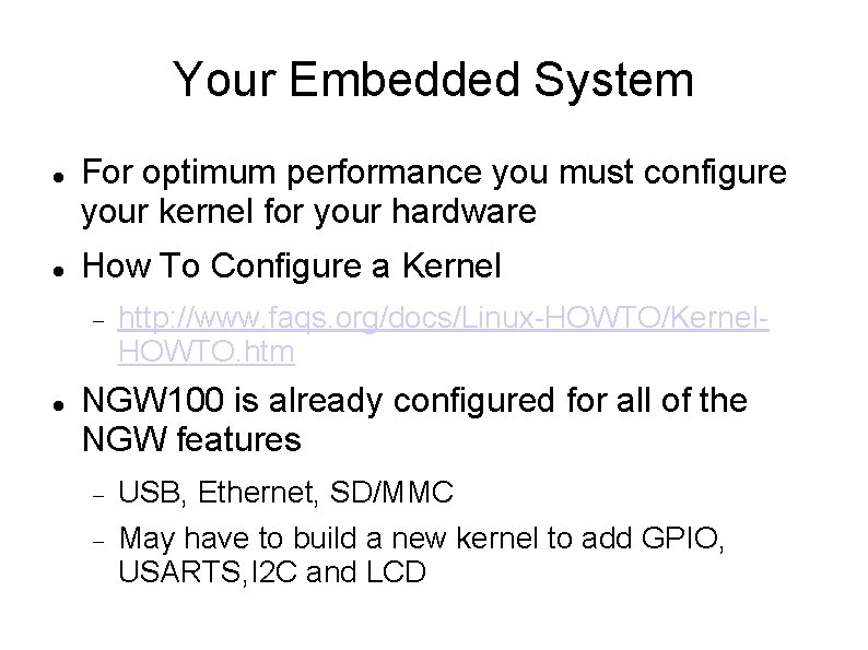 Your Embedded System For optimum performance you must configure your kernel for your hardware