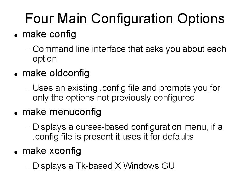 Four Main Configuration Options make config make oldconfig Uses an existing. config file and