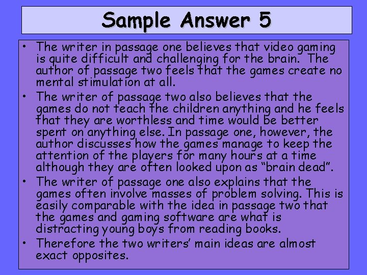 Sample Answer 5 • The writer in passage one believes that video gaming is