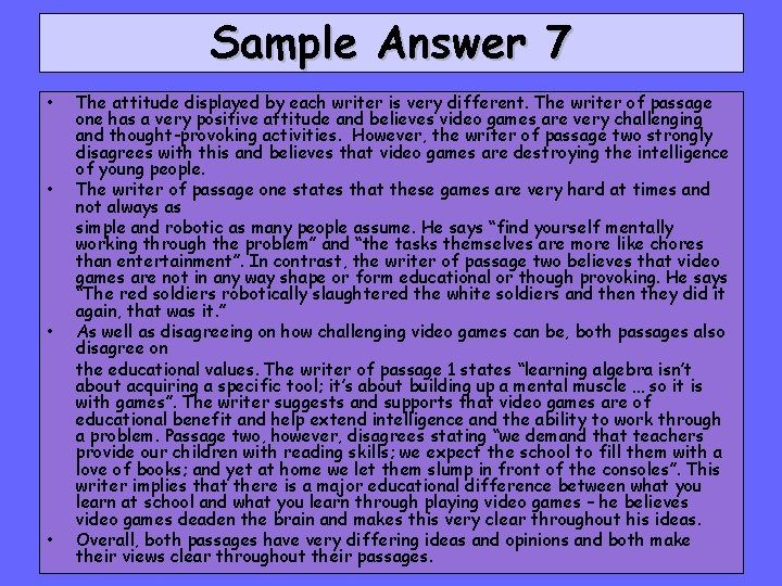 Sample Answer 7 • • The attitude displayed by each writer is very different.