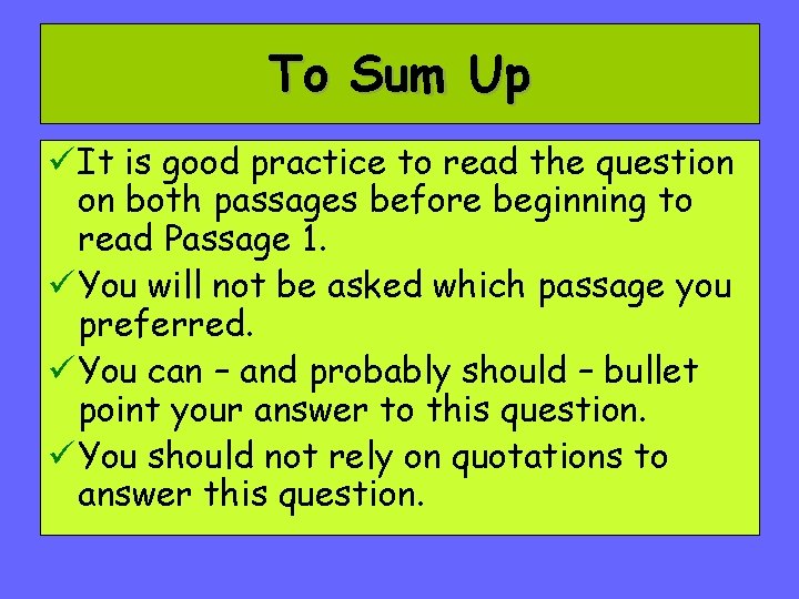 To Sum Up ü It is good practice to read the question on both