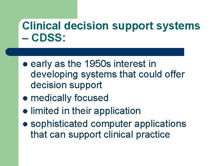 Clinical decision support systems – CDSS: early as the 1950 s interest in developing