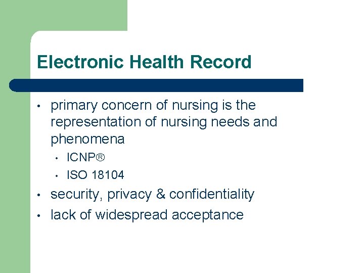Electronic Health Record • primary concern of nursing is the representation of nursing needs