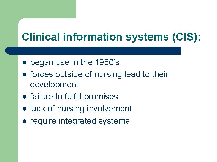 Clinical information systems (CIS): l l l began use in the 1960’s forces outside