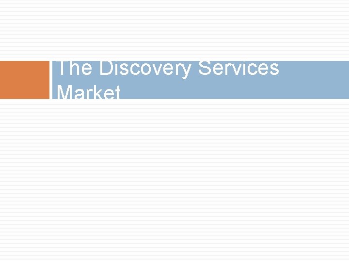 The Discovery Services Market 