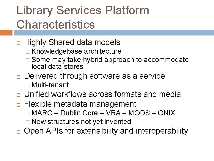 Library Services Platform Characteristics Highly Shared data models � Knowledgebase architecture � Some may