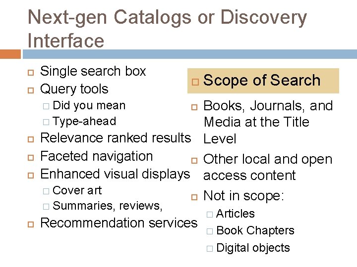 Next-gen Catalogs or Discovery Interface Single search box Query tools � Summaries, reviews, Scope