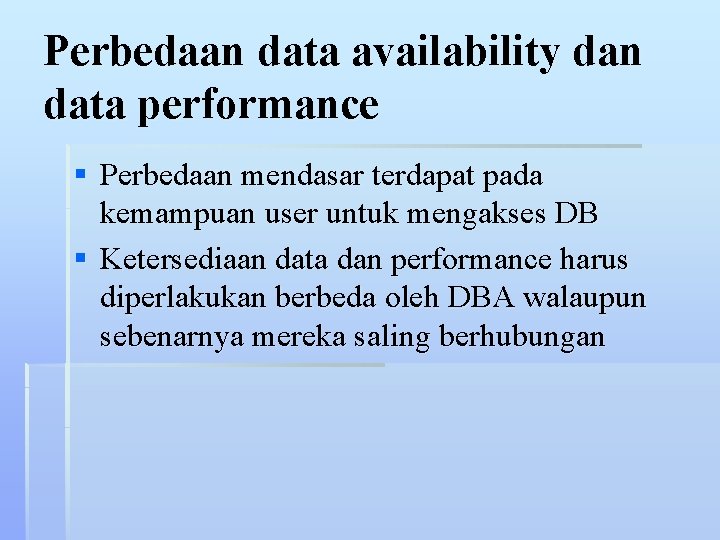 Perbedaan data availability dan data performance § Perbedaan mendasar terdapat pada kemampuan user untuk