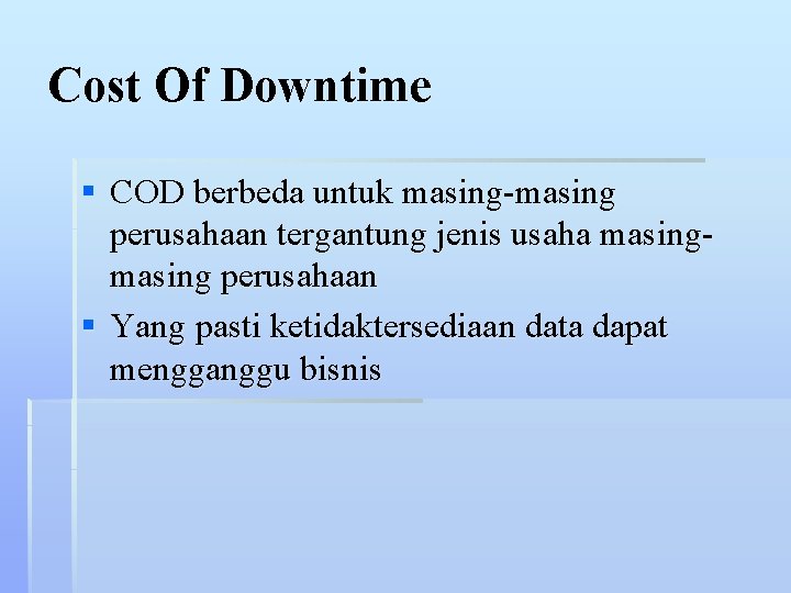 Cost Of Downtime § COD berbeda untuk masing-masing perusahaan tergantung jenis usaha masing perusahaan