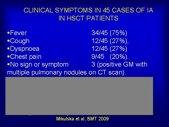 CLINICAL SYMPTOMS IN 45 CASES OF IA IN HSCT PATIENTS §Fever 34/45 (75%) §Cough