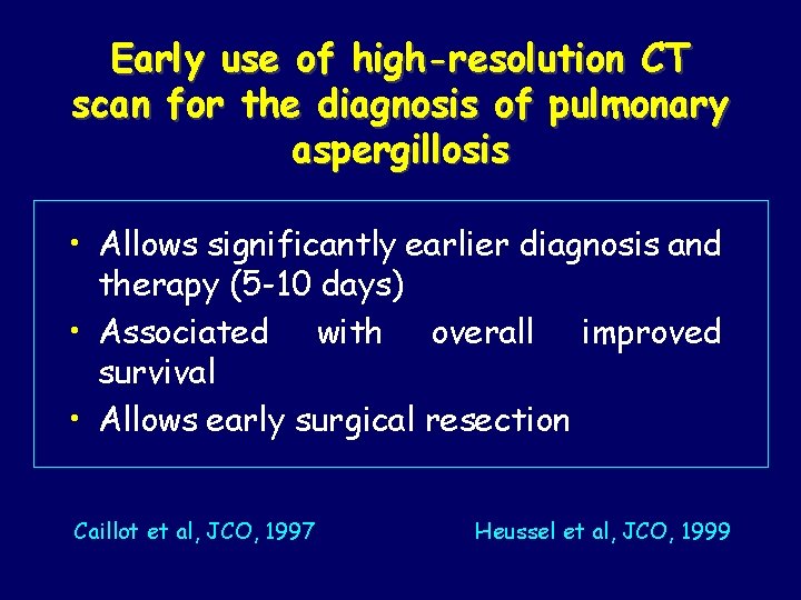 Early use of high-resolution CT scan for the diagnosis of pulmonary aspergillosis • Allows