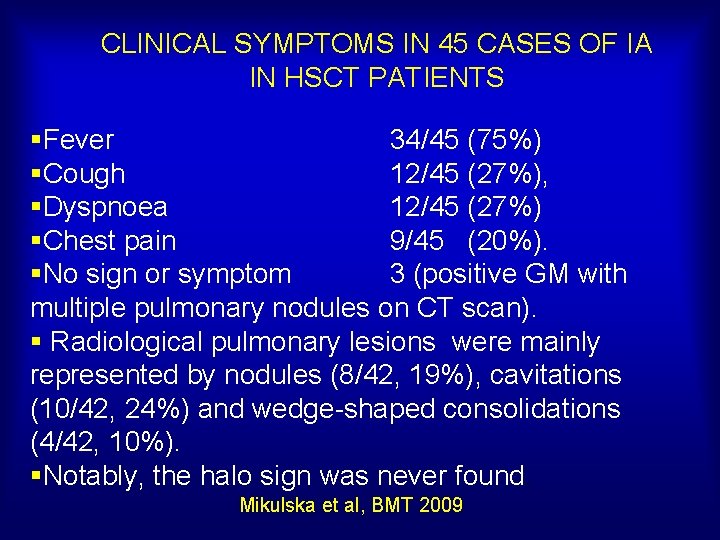 CLINICAL SYMPTOMS IN 45 CASES OF IA IN HSCT PATIENTS §Fever 34/45 (75%) §Cough