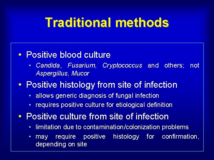 Traditional methods • Positive blood culture • Candida, Fusarium, Cryptococcus and others; not Aspergillus,