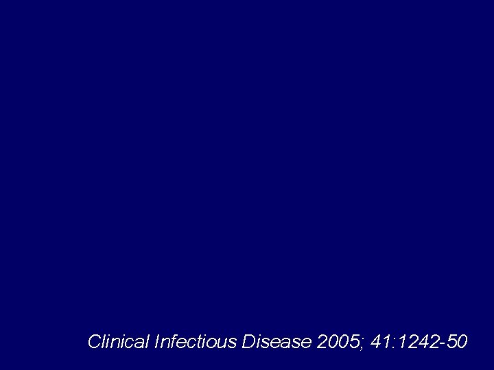 Clinical Infectious Disease 2005; 41: 1242 -50 