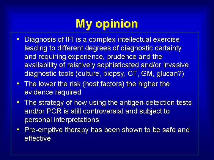 My opinion • Diagnosis of IFI is a complex intellectual exercise leading to different