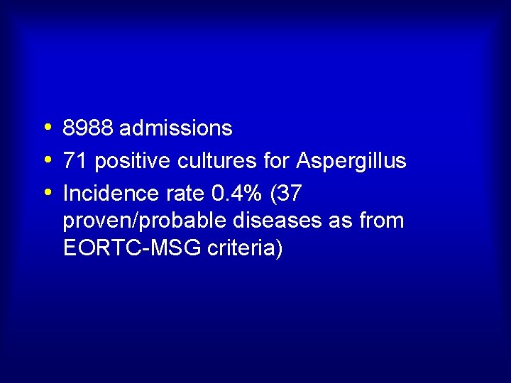  • 8988 admissions • 71 positive cultures for Aspergillus • Incidence rate 0.