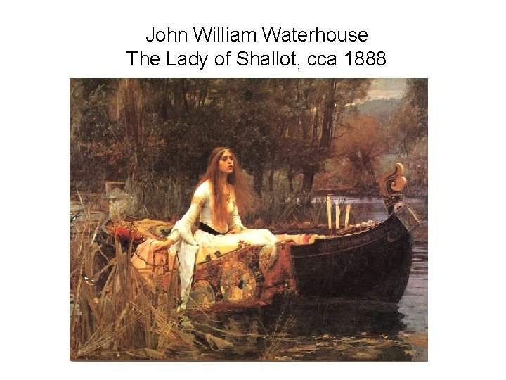 John William Waterhouse The Lady of Shallot, cca 1888 