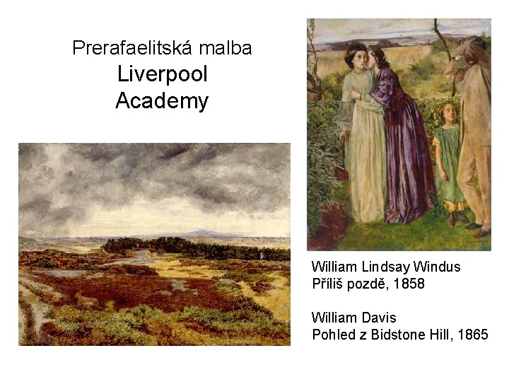 Prerafaelitská malba Liverpool Academy William Lindsay Windus Příliš pozdě, 1858 William Davis Pohled z
