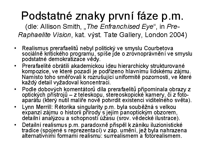 Podstatné znaky první fáze p. m. (dle: Allison Smith, „The Enfranchised Eye“, in Pre.