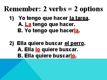 Remember: 2 verbs = 2 options 1) Yo tengo que hacer la tarea. A.