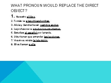 WHAT PRONOUN WOULD REPLACE THE DIRECT OBJECT? 1. Necesito el libro. 2. Tomás ve