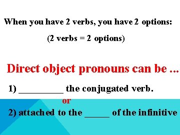 When you have 2 verbs, you have 2 options: (2 verbs = 2 options)