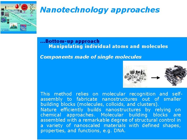 Nanotechnology approaches . . . Bottom-up approach Manipulating individual atoms and molecules Components made