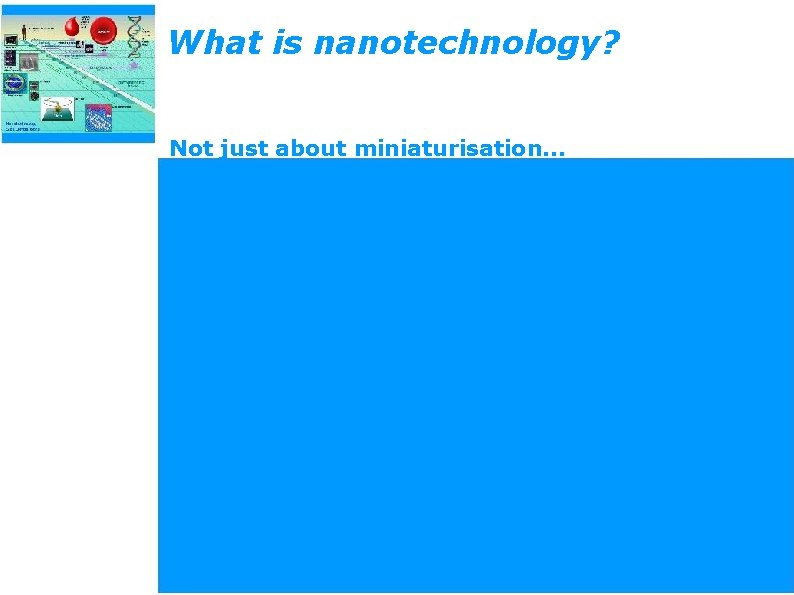 What is nanotechnology? Not just about miniaturisation… 