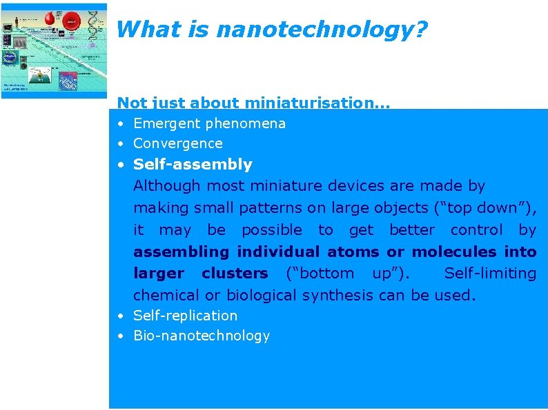 What is nanotechnology? Not just about miniaturisation… • Emergent phenomena • Convergence • Self-assembly