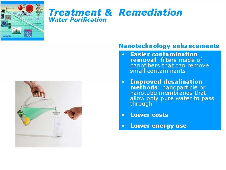 Treatment & Remediation Water Purification Nanotechnology enhancements • Easier contamination removal: filters made of