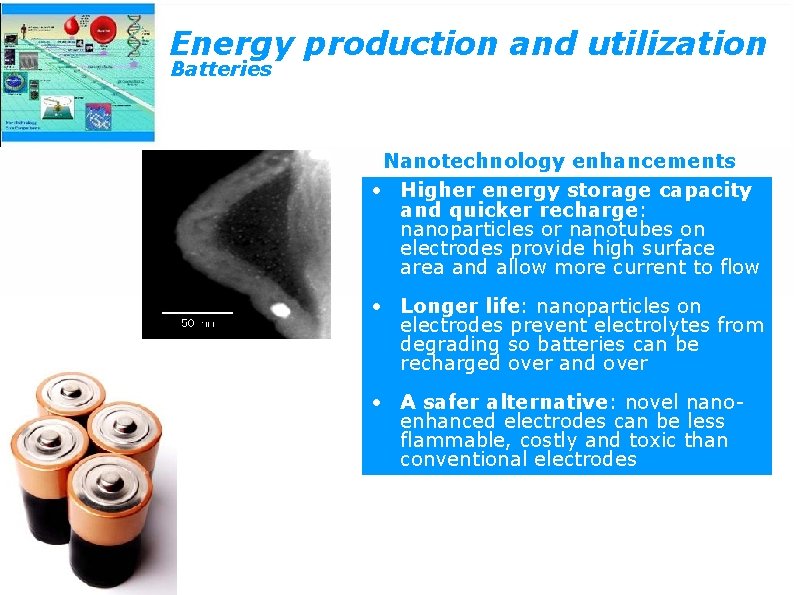 Energy production and utilization Batteries Nanotechnology enhancements • Higher energy storage capacity and quicker
