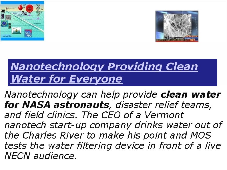 Nanotechnology Providing Clean Water for Everyone Nanotechnology can help provide clean water for NASA