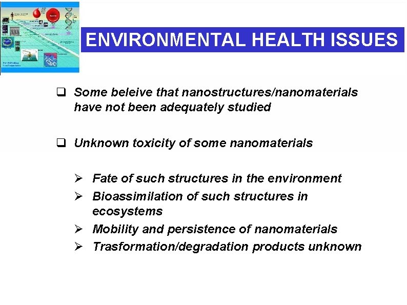 ENVIRONMENTAL HEALTH ISSUES q Some beleive that nanostructures/nanomaterials have not been adequately studied q