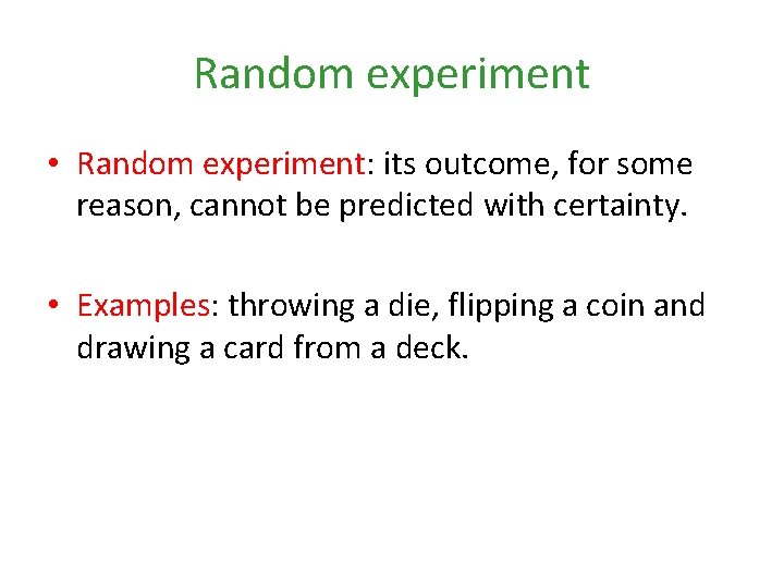 Random experiment • Random experiment: its outcome, for some reason, cannot be predicted with