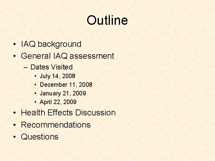 Outline • IAQ background • General IAQ assessment – Dates Visited • • July