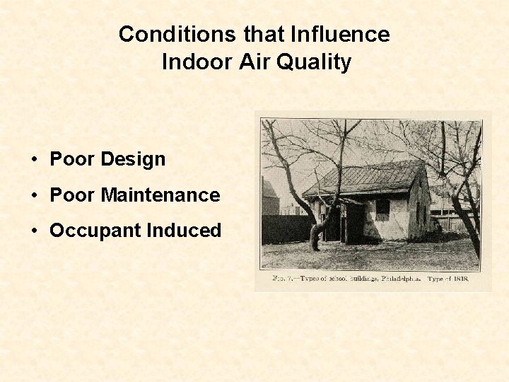 Conditions that Influence Indoor Air Quality • Poor Design • Poor Maintenance • Occupant