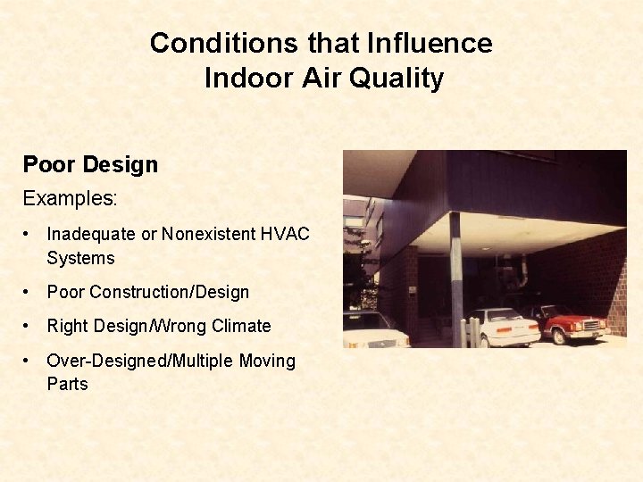 Conditions that Influence Indoor Air Quality Poor Design Examples: • Inadequate or Nonexistent HVAC