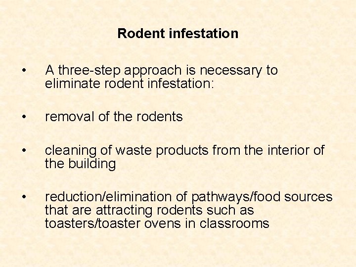 Rodent infestation • A three-step approach is necessary to eliminate rodent infestation: • removal