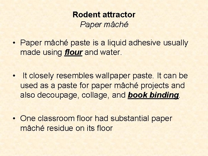 Rodent attractor Paper mâché • Paper mâché paste is a liquid adhesive usually made