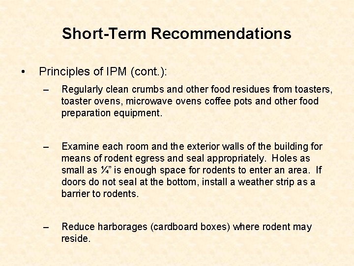Short-Term Recommendations • Principles of IPM (cont. ): – Regularly clean crumbs and other