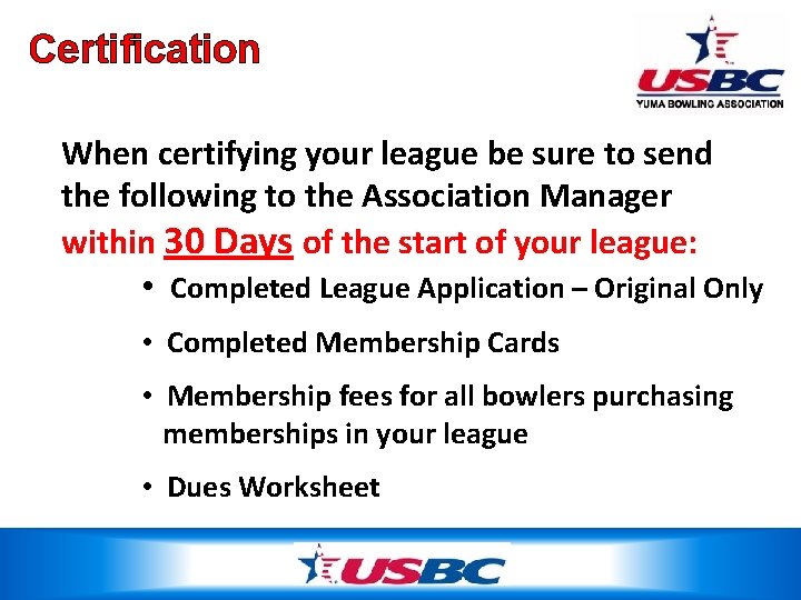 Certification When certifying your league be sure to send the following to the Association