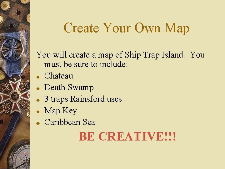 Create Your Own Map You will create a map of Ship Trap Island. You