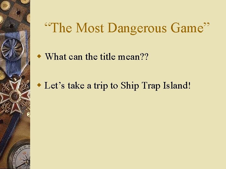 “The Most Dangerous Game” w What can the title mean? ? w Let’s take
